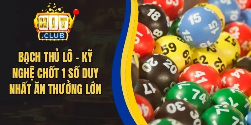 Bạch Thủ Lô - Kỹ Nghệ Chốt 1 Số Duy Nhất Ăn Thưởng Lớn