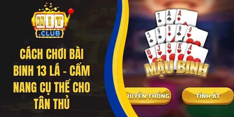 Cách Chơi Bài Binh 13 Lá – Cẩm Nang Cụ Thể Cho Tân Thủ