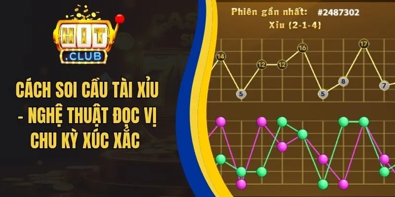 Cách Soi Cầu Tài Xỉu - Nghệ Thuật Đọc Vị Chu Kỳ Xúc Xắc