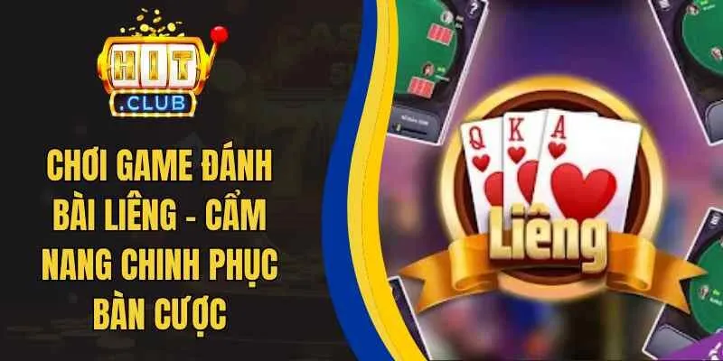 Chơi Game Đánh Bài Liêng – Cẩm Nang Chinh Phục Bàn Cược