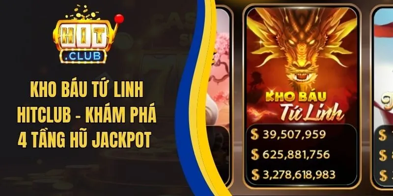 Kho Báu Tứ Linh Hitclub - Khám Phá 4 Tầng Hũ Jackpot